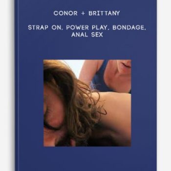 Conor + Brittany – Strap On, Power Play, Bondage, Anal Sex