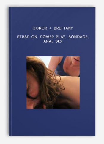 Conor + Brittany – Strap On, Power Play, Bondage, Anal Sex