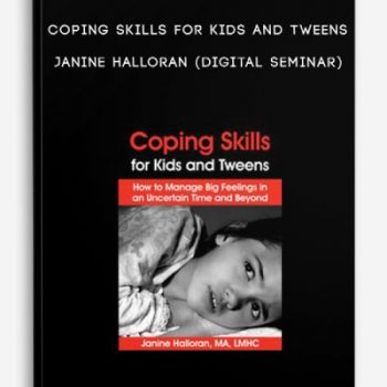 Coping Skills for Kids and Tweens – JANINE HALLORAN (Digital Seminar)