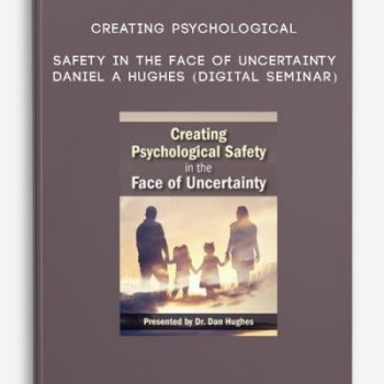 Creating Psychological Safety in the Face of Uncertainty – DANIEL A HUGHES (Digital Seminar)