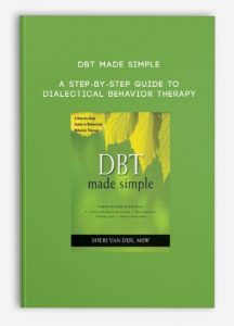 DBT Made Simple – A Step-By-Step Guide to Dialectical Behavior Therapy