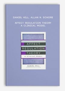 Daniel Hill, Allan N. Schore – Affect Regulation Theory – A Clinical Model