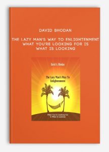 David Bhodan – The Lazy Man’s Way To Enlightenment: What You’re Looking For Is What Is Looking