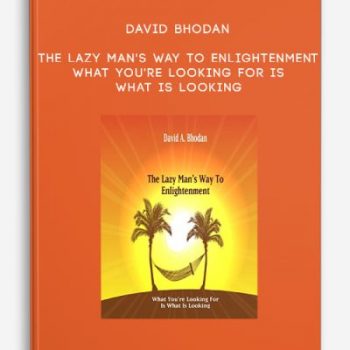 David Bhodan – The Lazy Man’s Way To Enlightenment: What You’re Looking For Is What Is Looking