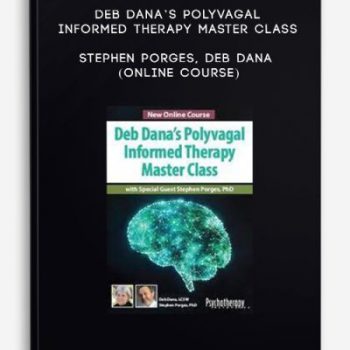 Deb Dana’s Polyvagal Informed Therapy Master Class – STEPHEN PORGES, DEB DANA (Online Course)