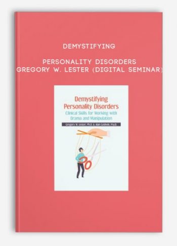 Demystifying Personality Disorders – Gregory W. Lester (Digital Seminar)