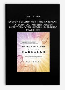 Devi Stern – Energy Healing with the Kabbalah: Integrating Ancient Jewish Mysticism with Modern Energetic Practices