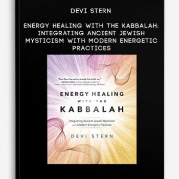 Devi Stern – Energy Healing with the Kabbalah: Integrating Ancient Jewish Mysticism with Modern Energetic Practices