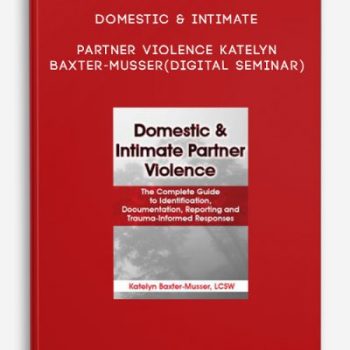 Domestic & Intimate Partner Violence – Katelyn Baxter-Musser (Digital Seminar)