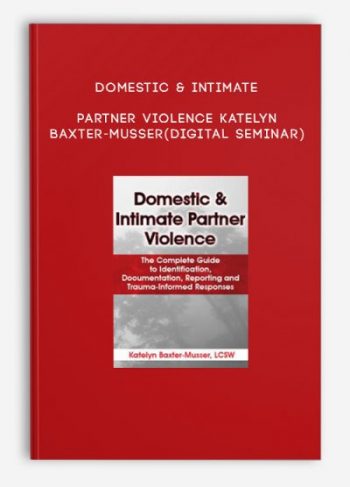 Domestic & Intimate Partner Violence – Katelyn Baxter-Musser (Digital Seminar)