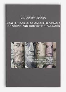 Dr. Joseph Riggio – HTGP 2.0 Bonus: Designing Profitable Coaching And Consulting Packages