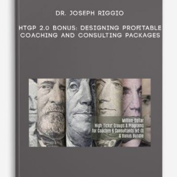 Dr. Joseph Riggio – HTGP 2.0 Bonus: Designing Profitable Coaching And Consulting Packages