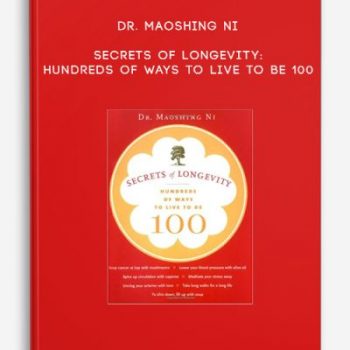 Dr. Maoshing Ni – Secrets of Longevity: Hundreds of Ways to Live to Be 100