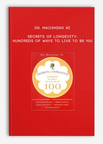 Dr. Maoshing Ni – Secrets of Longevity: Hundreds of Ways to Live to Be 100