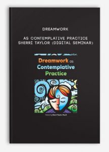 Dreamwork as Contemplative Practice – SHERRI TAYLOR (Digital Seminar)