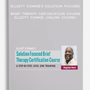 Elliott Connie’s Solution Focused Brief Therapy Certification Course – ELLIOTT CONNIE (Online Course)