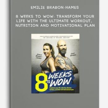 Emilie Brabon-Hames – 8 Weeks To Wow: Transform your life with the ultimate workout, nutrition and motivational plan