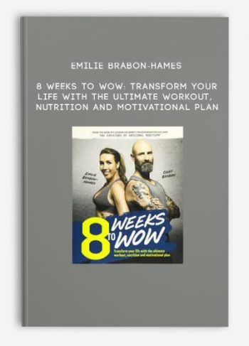 Emilie Brabon-Hames – 8 Weeks To Wow: Transform your life with the ultimate workout, nutrition and motivational plan