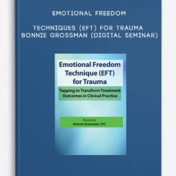 Emotional Freedom Techniques (EFT) for Trauma – BONNIE GROSSMAN (Digital Seminar)