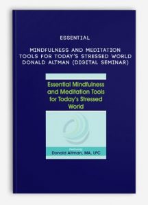 Essential Mindfulness and Meditation Tools for Today’s Stressed World – DONALD ALTMAN (Digital Seminar)