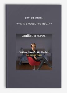 Esther Perel – Where Should We Begin?