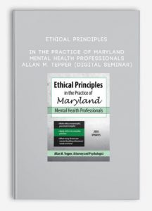 Ethical Principles in the Practice of Maryland Mental Health Professionals – ALLAN M. TEPPER (Digital Seminar)