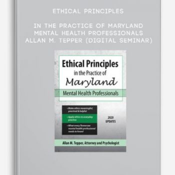 Ethical Principles in the Practice of Maryland Mental Health Professionals – ALLAN M. TEPPER (Digital Seminar)