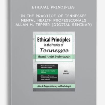 Ethical Principles in the Practice of Tennessee Mental Health Professionals – ALLAN M. TEPPER (Digital Seminar)