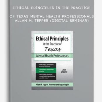 Ethical Principles in the Practice of Texas Mental Health Professionals – ALLAN M. TEPPER (Digital Seminar)