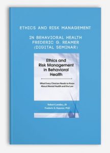 Ethics and Risk Management in Behavioral Health – Frederic G. Reamer (Digital Seminar)