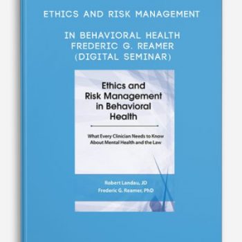 Ethics and Risk Management in Behavioral Health – Frederic G. Reamer (Digital Seminar)