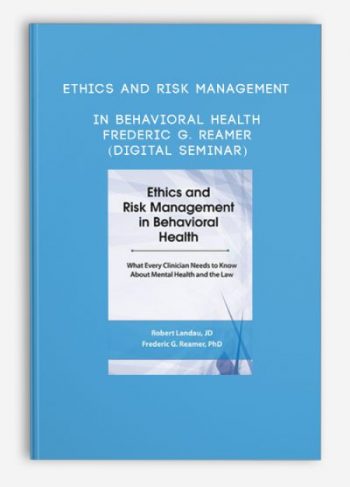 Ethics and Risk Management in Behavioral Health – Frederic G. Reamer (Digital Seminar)