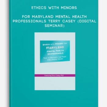 Ethics with Minors for Maryland Mental Health Professionals – TERRY CASEY (Digital Seminar)