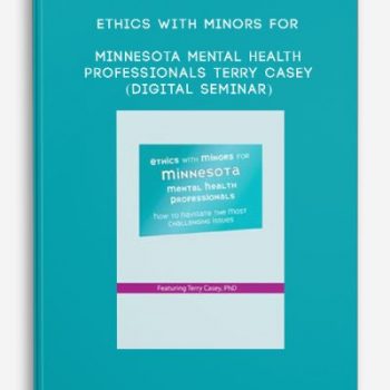 Ethics with Minors for Minnesota Mental Health Professionals – TERRY CASEY (Digital Seminar)