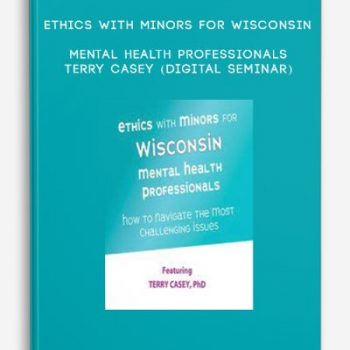 Ethics with Minors for Wisconsin Mental Health Professionals – TERRY CASEY (Digital Seminar)