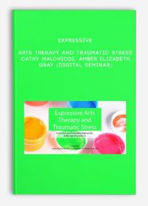 Expressive Arts Therapy and Traumatic Stress – CATHY MALCHIODI, AMBER ELIZABETH GRAY (Digital Seminar)