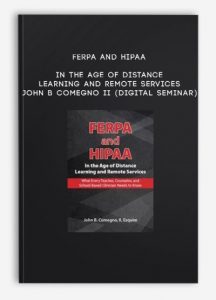 FERPA and HIPAA in the Age of Distance Learning and Remote Services – JOHN B COMEGNO II (Digital Seminar)