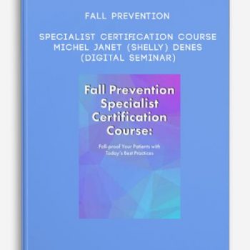 Fall Prevention Specialist Certification Course – MICHEL JANET (SHELLY) DENES (Digital Seminar)