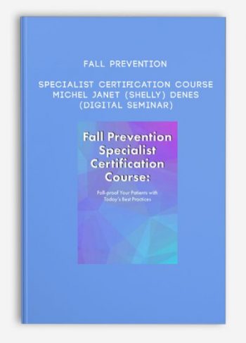 Fall Prevention Specialist Certification Course – MICHEL JANET (SHELLY) DENES (Digital Seminar)