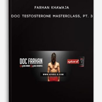 Farhan Khawaja – Doc Testosterone Masterclass, Pt. 3