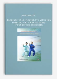 Fontane Ip – Increase Your Flexibility with Hun Yuan Tai Chi Chan Si Gong Foundation Exercises