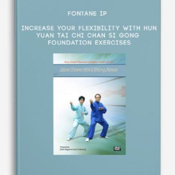 Fontane Ip – Increase Your Flexibility with Hun Yuan Tai Chi Chan Si Gong Foundation Exercises