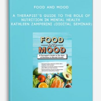 Food and Mood: A Therapist’s Guide to The Role of Nutrition in Mental Health – KATHLEEN ZAMPERINI (Digital Seminar)