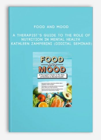 Food and Mood: A Therapist’s Guide to The Role of Nutrition in Mental Health – KATHLEEN ZAMPERINI (Digital Seminar)