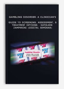 Gambling Disorder: A Clinician’s Guide to Screening, Assessment, & Treatment Options – KATHLEEN ZAMPERINI (Digital Seminar)