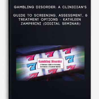 Gambling Disorder: A Clinician’s Guide to Screening, Assessment, & Treatment Options – KATHLEEN ZAMPERINI (Digital Seminar)