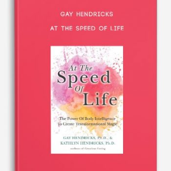 Gay Hendricks – At The Speed Of Life