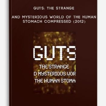 Guts: The Strange and Mysterious World of the Human Stomach Compressed (2012)