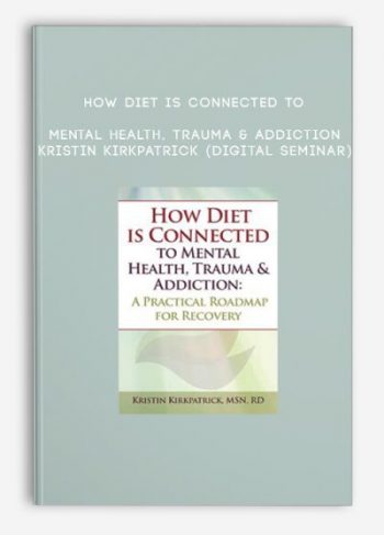 How Diet is Connected to Mental Health, Trauma & Addiction – KRISTIN KIRKPATRICK (Digital Seminar)