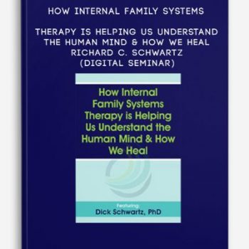 How Internal Family Systems Therapy is Helping Us Understand the Human Mind & How We Heal – RICHARD C. SCHWARTZ (Digital Seminar)